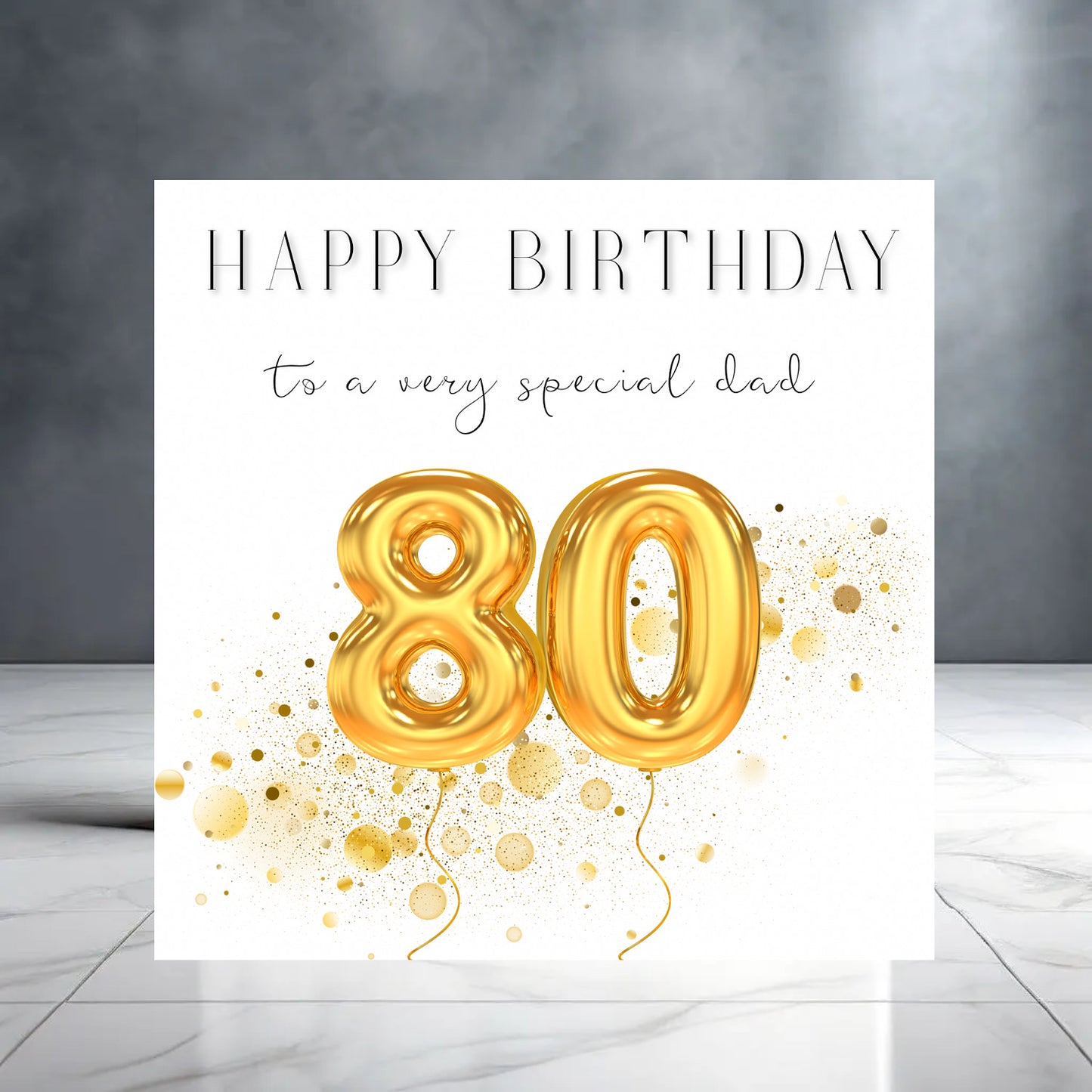 Gold Happy 80th Birthday to a Very Special Dad - Milestone Birthday - Balloons - Birthday Card for Him