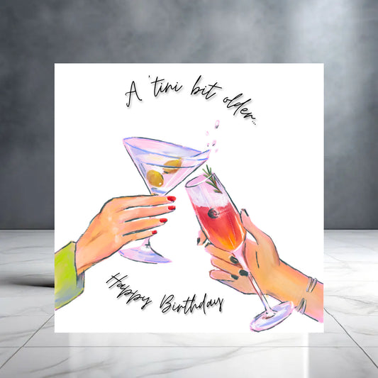 A ‘Tini Bit Older - Happy Birthday Martini Cocktail Card - Alcohol - Celebrations - Funny Greeting Cards - Friend